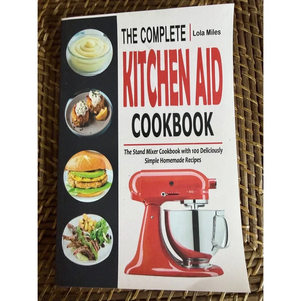 The Complete Kitchen Aid Cookbook Lola Miles 100 Stand Mixer Recipes Softcover
